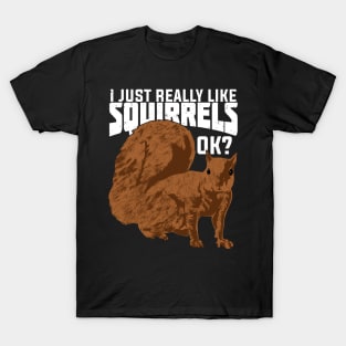 I Just Really Like Squirrels Ok T-Shirt